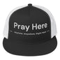 "PRAY HERE" Trucker Cap