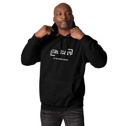"TRUTH IS (I'm the BIGGER Person) " Unisex Hoodie