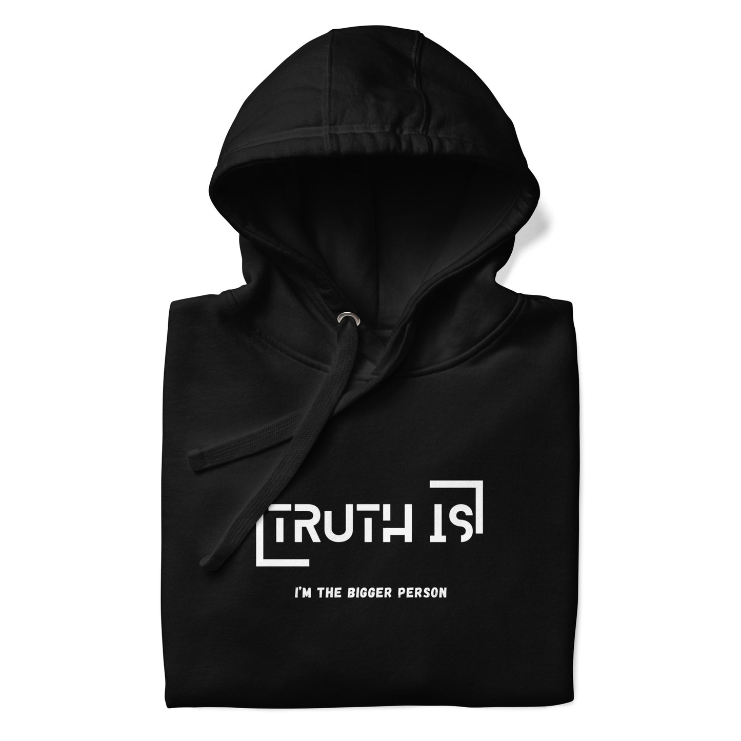 "TRUTH IS (I'm the BIGGER Person) " Unisex Hoodie