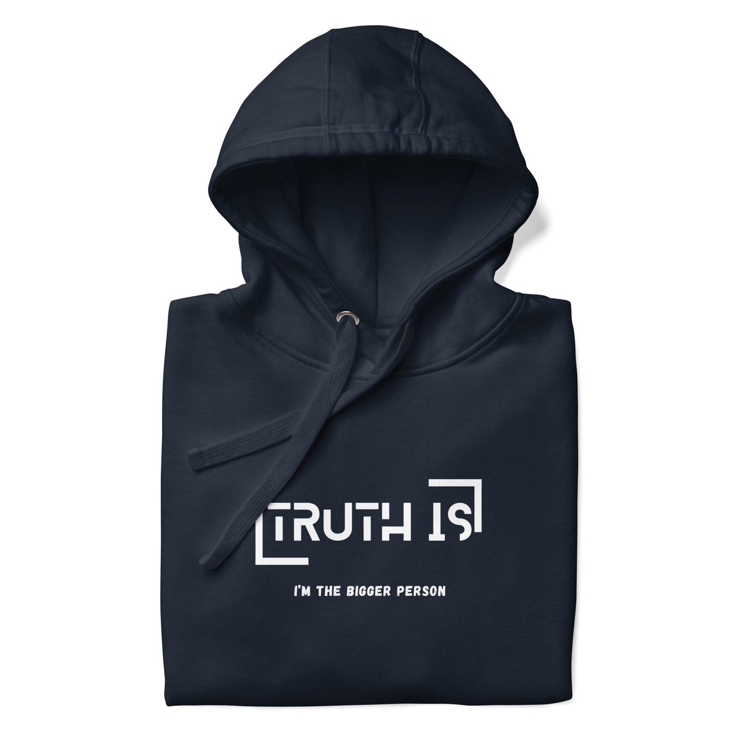 "TRUTH IS (I'm the BIGGER Person) " Unisex Hoodie