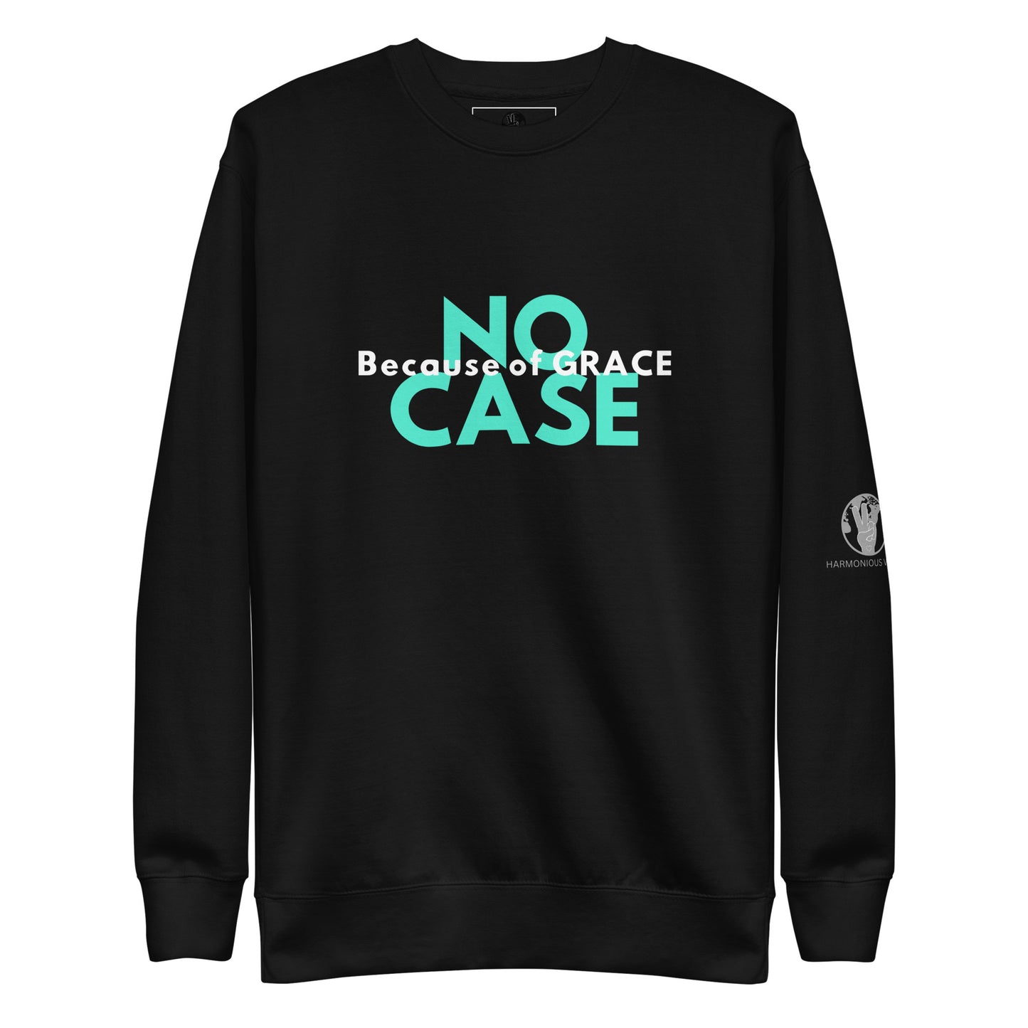 Unisex "NO CASE BECAUSE OF GRACE" Sweatshirt