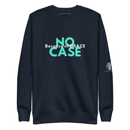 Unisex "NO CASE BECAUSE OF GRACE" Sweatshirt