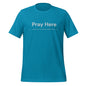 "PRAY HERE" Unisex t-shirt