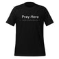 "PRAY HERE" Unisex t-shirt