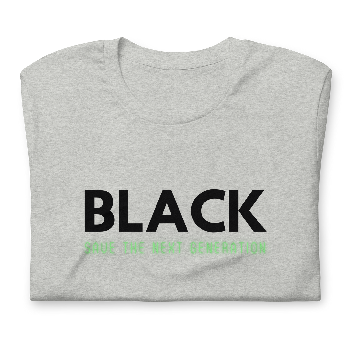 Unisex “BLACK save the next generation “