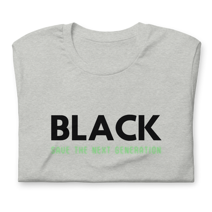 Unisex “BLACK save the next generation “