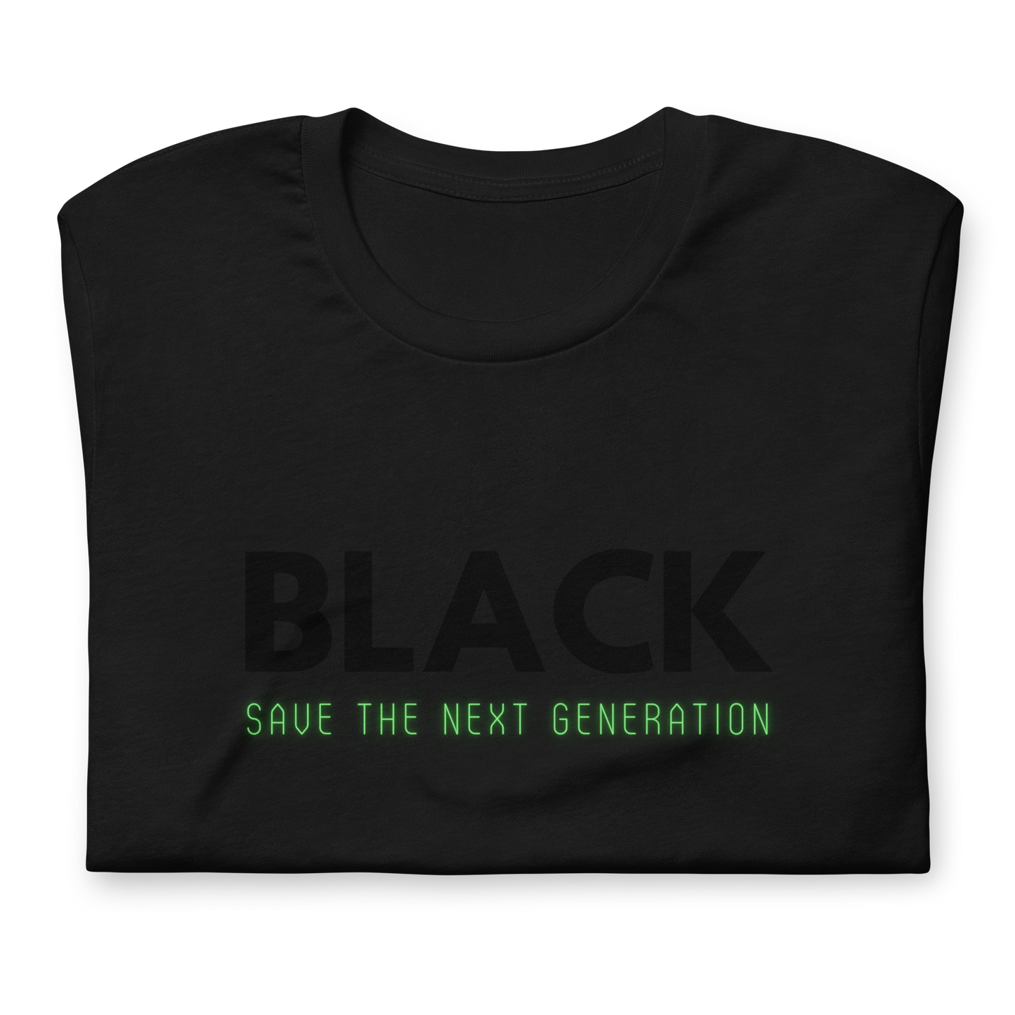 Unisex “BLACK save the next generation “
