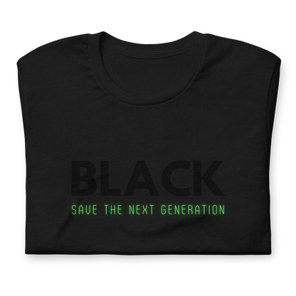 Unisex “BLACK save the next generation “