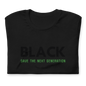 Unisex “BLACK save the next generation “