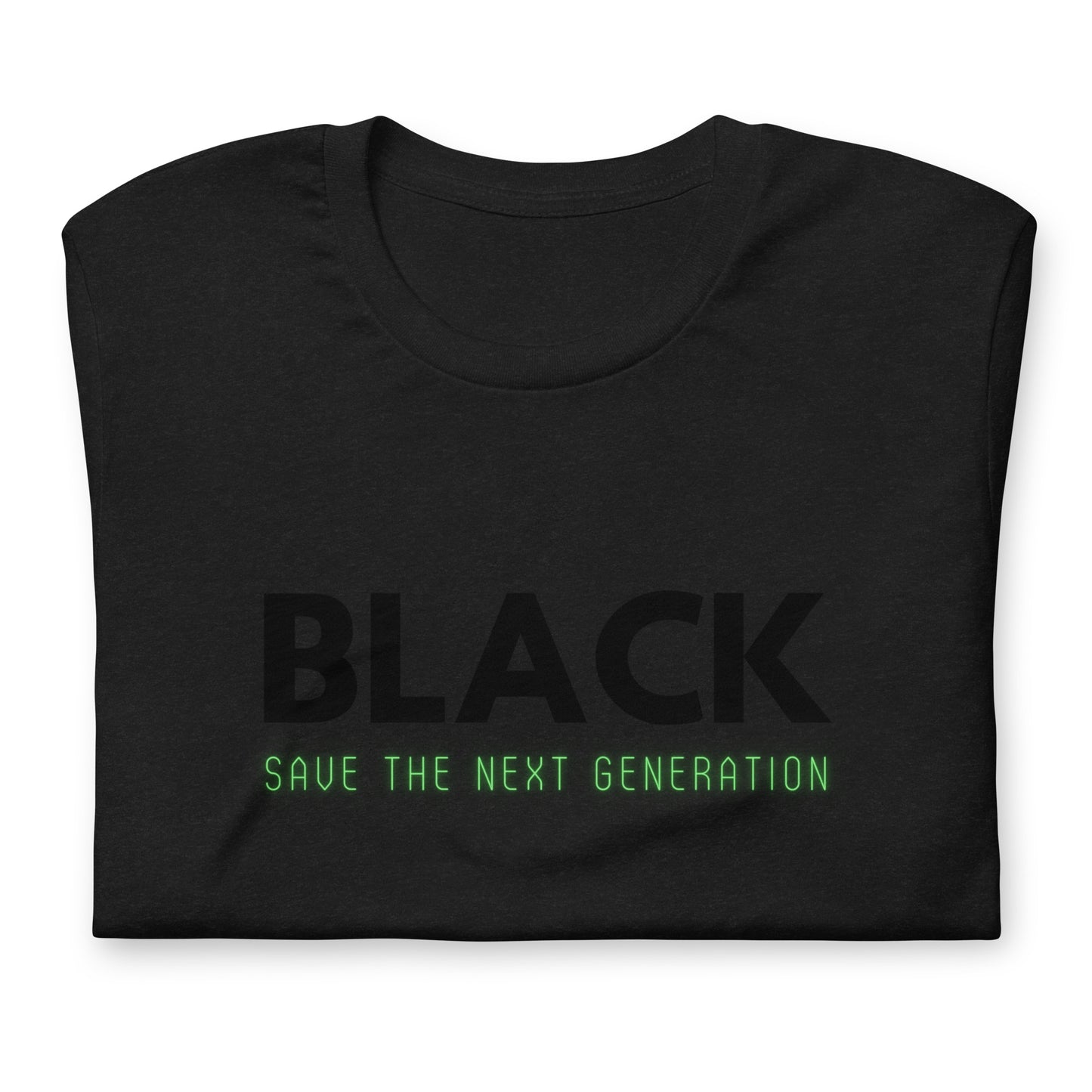 Unisex “BLACK save the next generation “