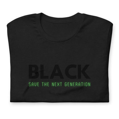 Unisex “BLACK save the next generation “