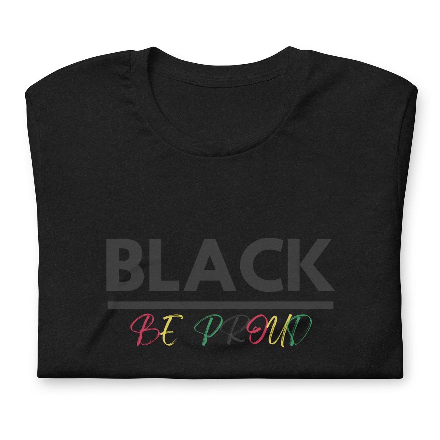 Unisex “BLACK be proud “ t-shirt