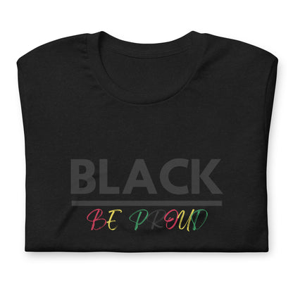 Unisex “BLACK be proud “ t-shirt