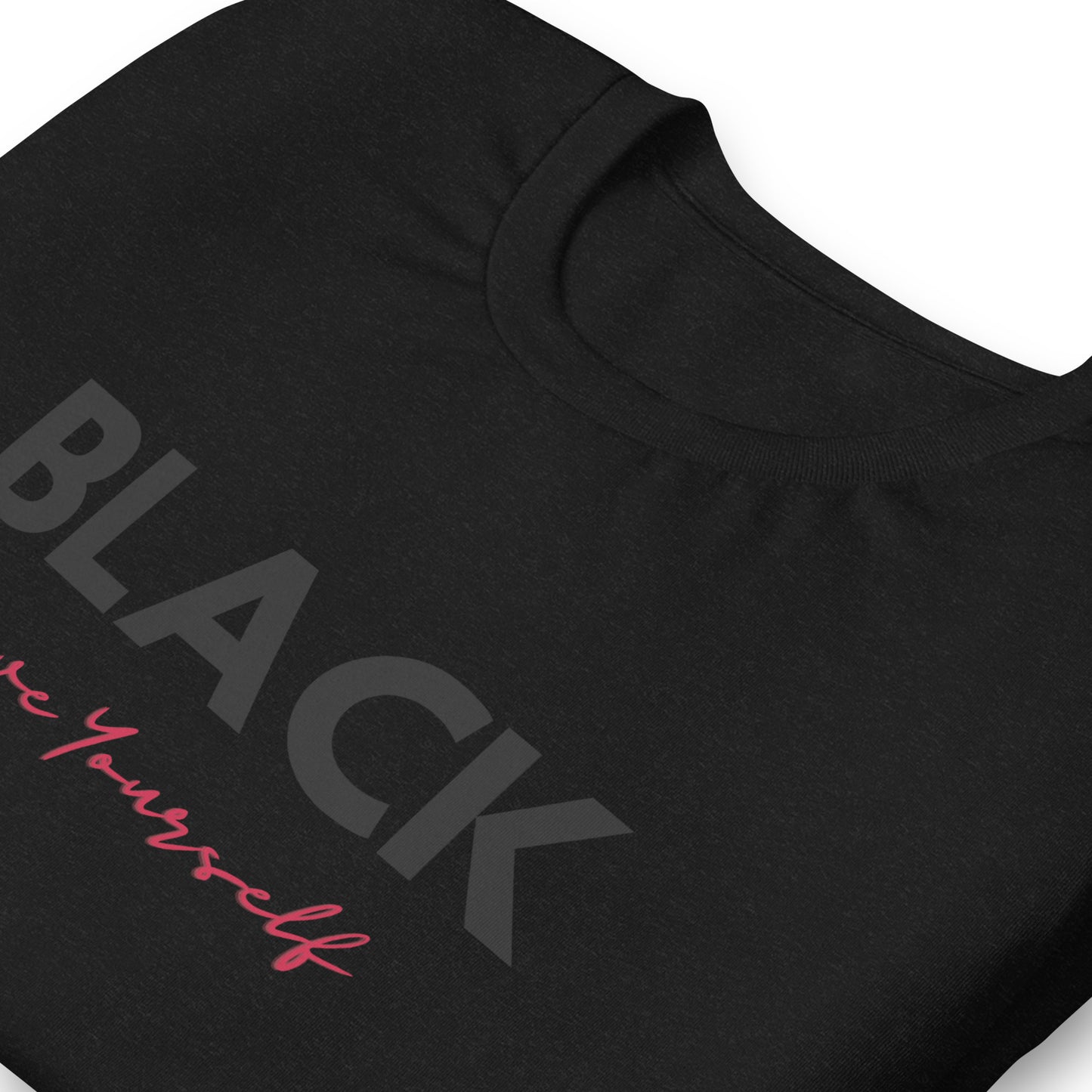 Unisex “BLACK Love Yourself “ t-shirt