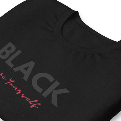 Unisex “BLACK Love Yourself “ t-shirt