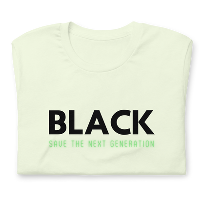 Unisex “BLACK save the next generation “