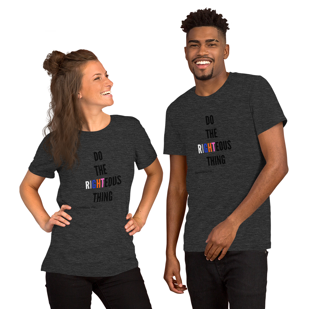 DO THE RIGHTEOUS THING Unisex T-Shirt