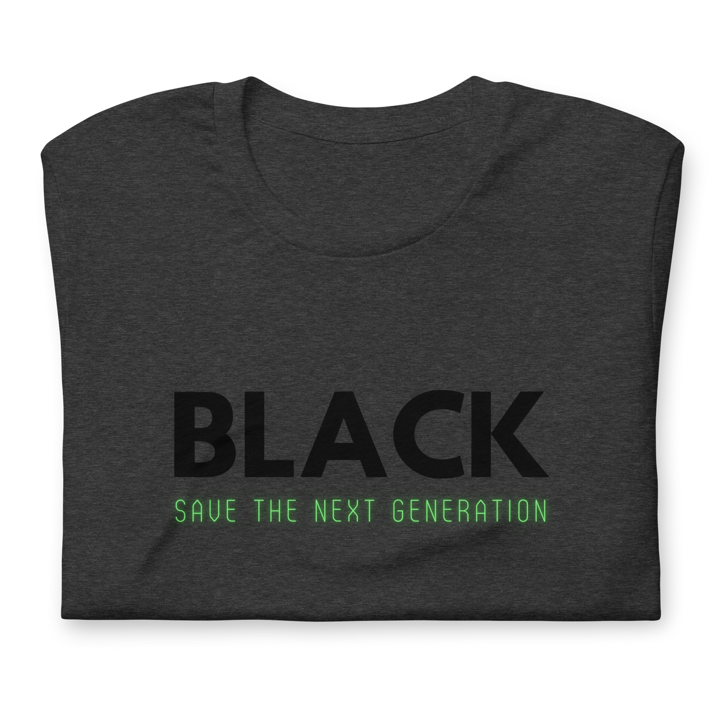 Unisex “BLACK save the next generation “