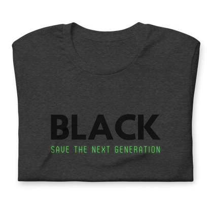 Unisex “BLACK save the next generation “