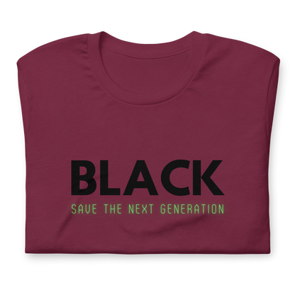 Unisex “BLACK save the next generation “