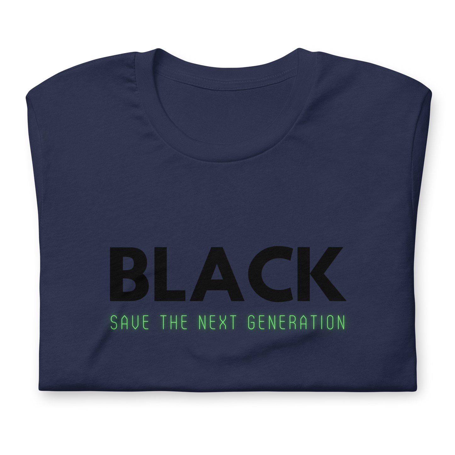 Unisex “BLACK save the next generation “