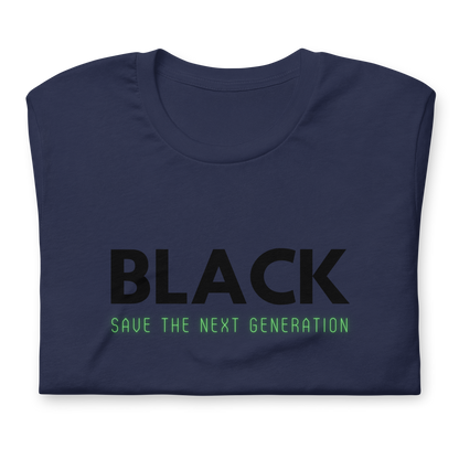 Unisex “BLACK save the next generation “