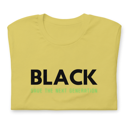 Unisex “BLACK save the next generation “