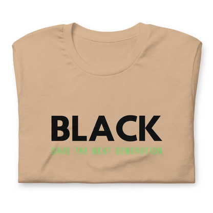Unisex “BLACK save the next generation “