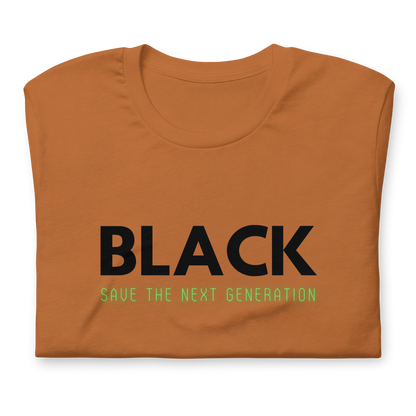 Unisex “BLACK save the next generation “