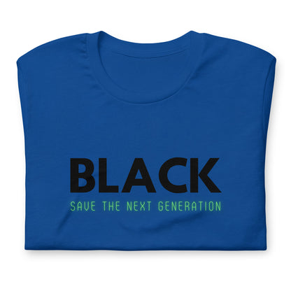 Unisex “BLACK save the next generation “