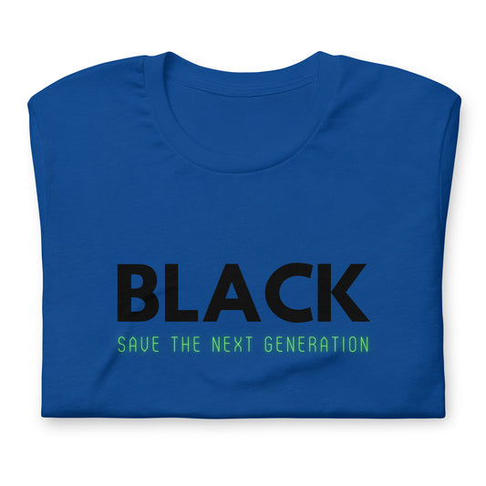 Unisex “BLACK save the next generation “