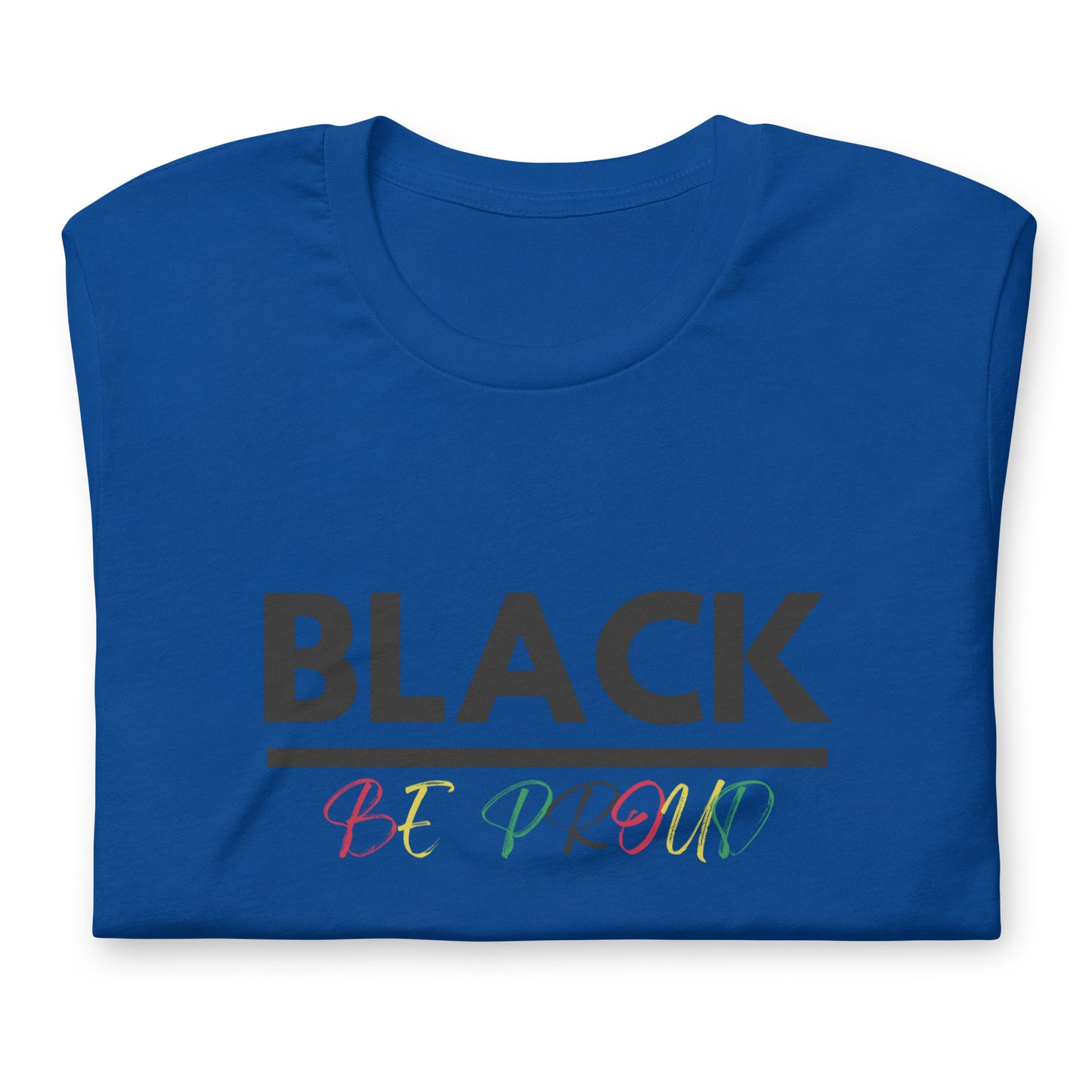 Unisex “BLACK be proud “ t-shirt