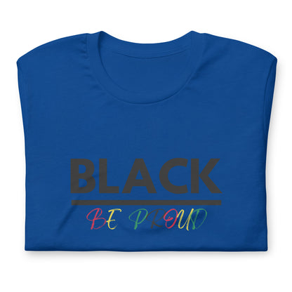 Unisex “BLACK be proud “ t-shirt