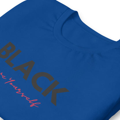 Unisex “BLACK Love Yourself “ t-shirt