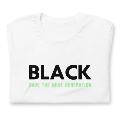 Unisex “BLACK save the next generation “