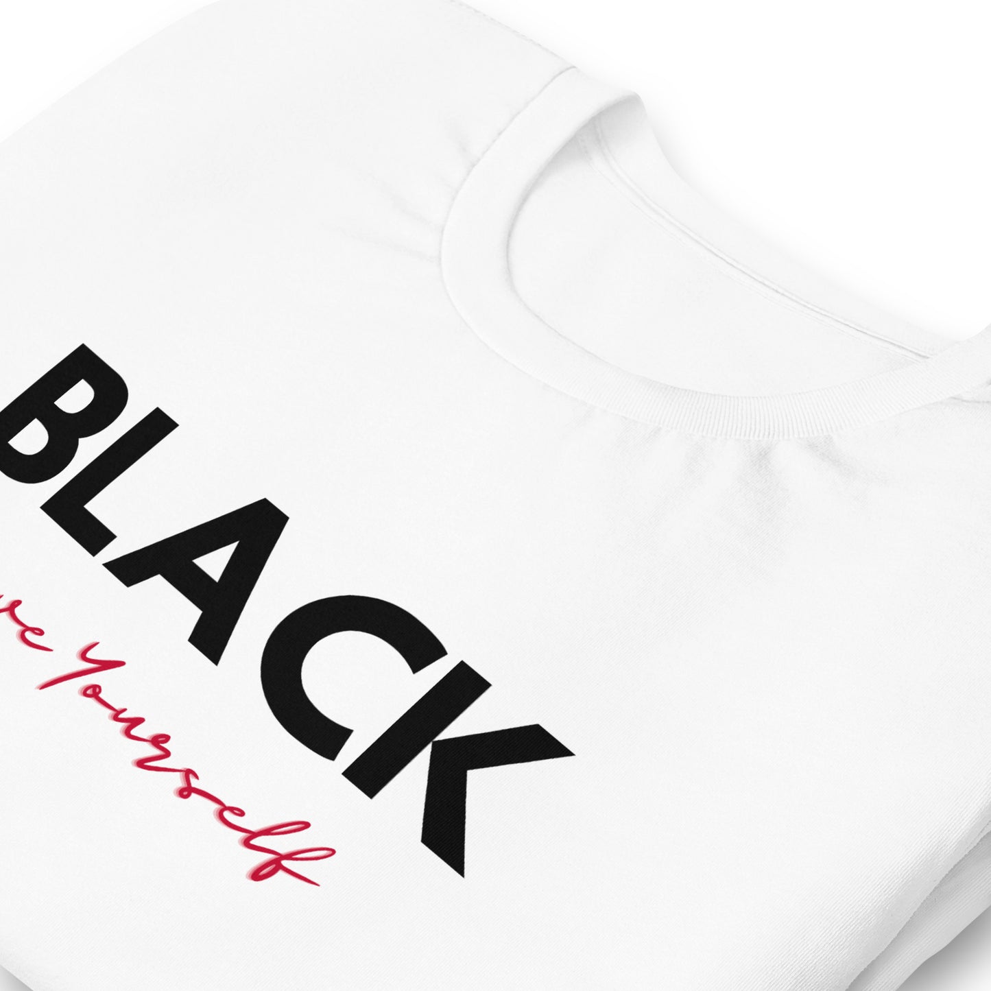 Unisex “BLACK Love Yourself “ t-shirt